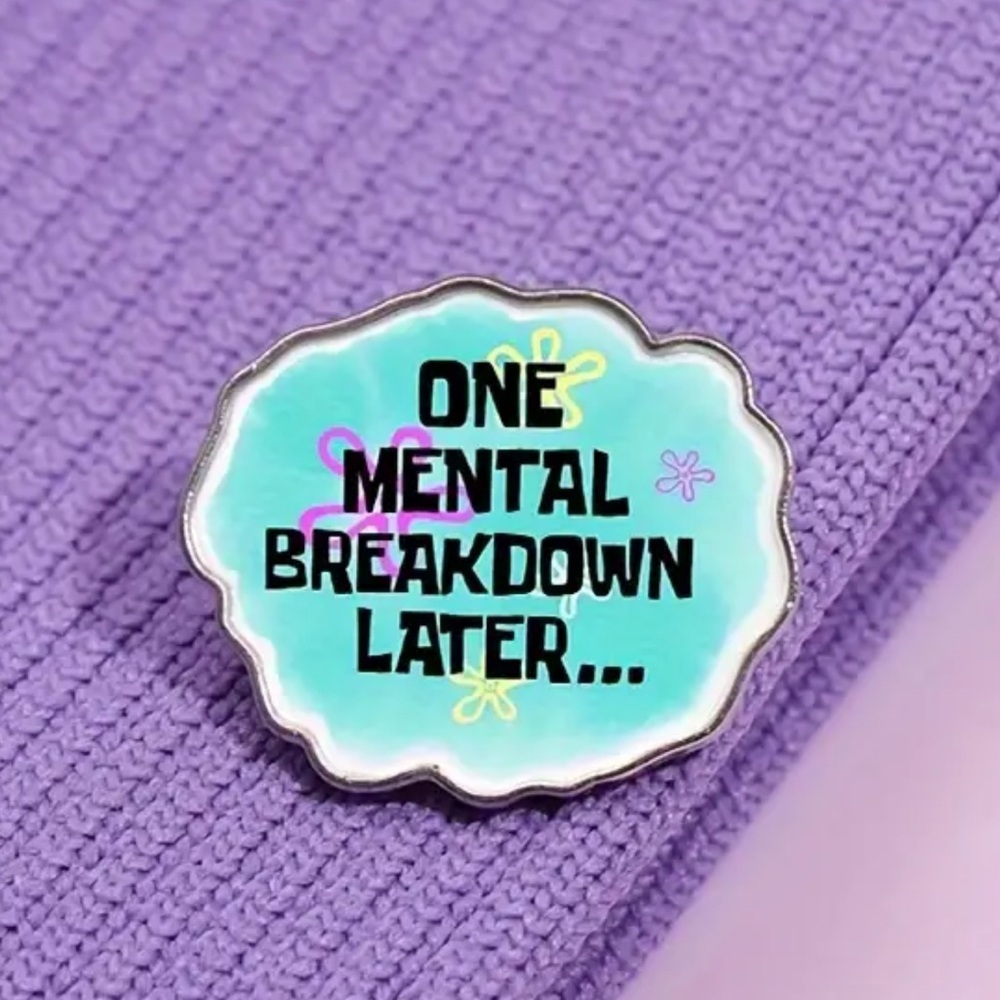 NEW| One Mental Breakdown Later Brooch Pin Funny Quote